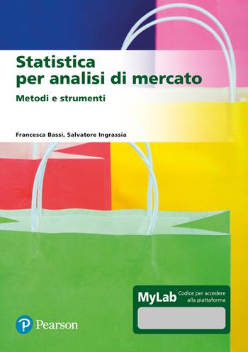 Statistica per analisi di mercato. Metodi e strumenti. Ediz. Mylab. Con aggiornamento online - Francesca Bassi, Salvatore Ingrassia - Libro Pearson 2022, Statistica | Libraccio.it