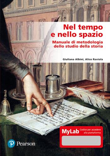 Nel tempo e nello spazio. Manuale di metodologia dello studio della storia. Ediz. Mylab. Con aggiornamento online - Giuliana Albini, Alice Raviola - Libro Pearson 2022 | Libraccio.it