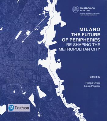Milano. The future of peripheries. Re-shaping the metropolitan city  - Libro Pearson 2023, Papers | Libraccio.it