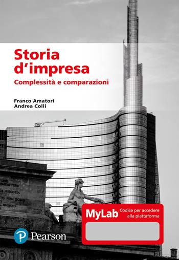 Storia d'impresa. Complessità e comparazioni. Ediz. MyLab. Con aggiornamento online - Franco Amatori, Andrea Colli - Libro Pearson 2022, Economia | Libraccio.it