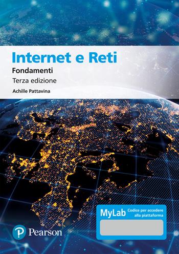 Internet e reti. Fondamenti. Ediz. MyLab - Achille Pattavina - Libro Pearson 2022, Informatica | Libraccio.it
