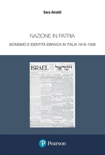 Nazione in patria. Sionismo e identità ebraica in Italia 1918-1938 - Sara Airoldi - Libro Pearson 2022, Papers | Libraccio.it