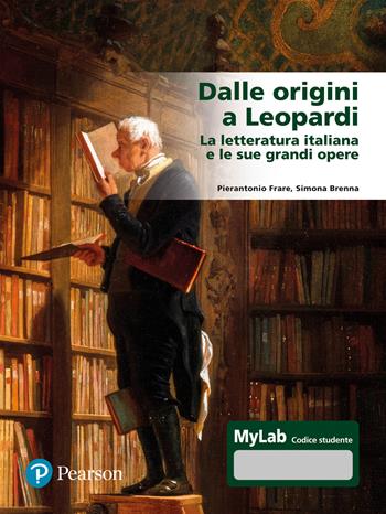 Dalle origini a Leopardi La letteratura italiana e le sue grandi opere. Ediz. Mylab. - Pierantonio Frare, Simona Brenna - Libro Pearson 2023, Lettere | Libraccio.it