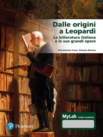 Dalle origini a Leopardi La letteratura italiana e le sue grandi opere. Ediz. Mylab. Con espansione online - Pierantonio Frare, Simona Brenna - Libro Pearson 2023, Lettere | Libraccio.it