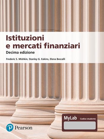 Istituzioni e mercati finanziari - Frederic S. Mishkin, Stanley G. Eakins, Elena Beccalli - Libro Pearson 2025, Economia | Libraccio.it