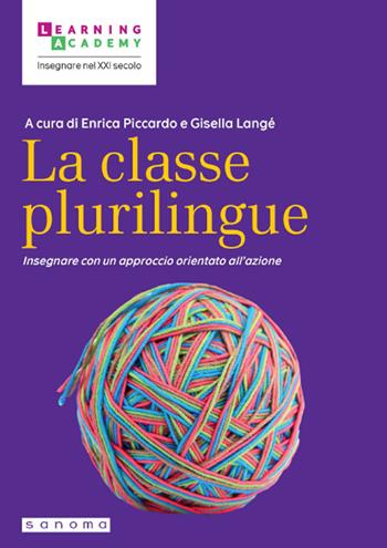 La classe plurilingue. Insegnare con un approccio orientato all'azione - Enrica Piccardo, Gisella Langé - Libro Sanoma 2023, Insegnare nel XXI secolo | Libraccio.it
