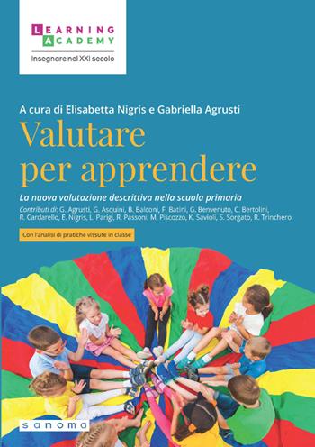 Valutare per apprendere. La nuova valutazione descrittiva nella scuola primaria. Nuova ediz.  - Libro Sanoma 2023, Insegnare nel XXI secolo | Libraccio.it