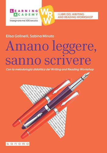 Amano leggere, sanno scrivere. Con la metodologia didattica del Writing and Reading Workshop - Elisa Golinelli, Sabina Minuto - Libro Sanoma 2023, Insegnare nel XXI secolo | Libraccio.it