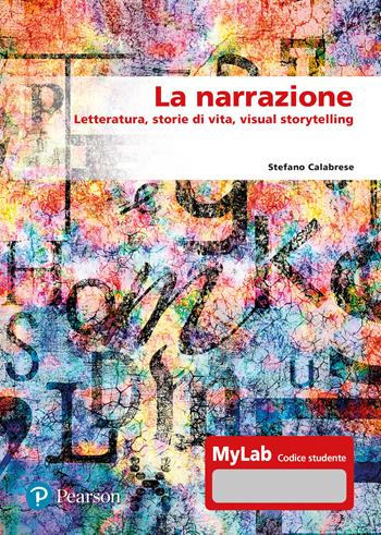 La narrazione. Letteratura, storie di vita, visual story. Ediz. MyLab. Con aggiornamento online - Stefano Calabrese - Libro Pearson 2024, Scienze umane e sociali | Libraccio.it