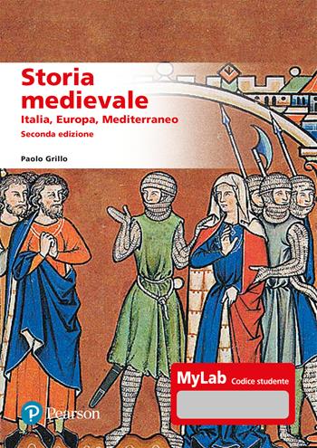 Storia medievale. Italia, Europa, Mediterraneo. Ediz. MyLab. Con aggiornmento online - Paolo Grillo - Libro Pearson 2024, Scienze umane e sociali | Libraccio.it
