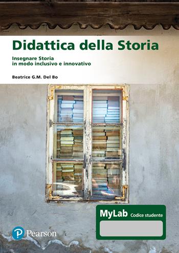 Didattica della storia. Insegnare storia in modo inclusivo e innovativo - Beatrice G.M. Del Bo - Libro Pearson 2024, Lettere | Libraccio.it