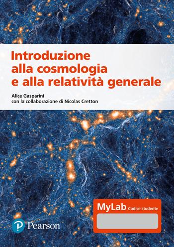 Introduzione alla cosmologia e alla relatività generale - Alice Gasparini, Nicolas Cretton - Libro Pearson 2024, Scienze | Libraccio.it