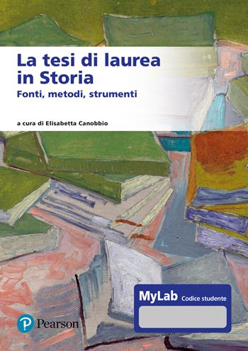 La tesi di laurea in storia. Fonti, metodi, strumenti. Ediz. MyLab. per accesso online  - Libro Pearson 2025, Lettere | Libraccio.it