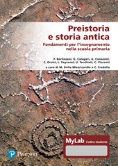 Preistoria e storia antica. Fondamenti per l'insegnamento nella scuola primaria. Ediz. MyLab. Con Contenuto digitale per accesso online