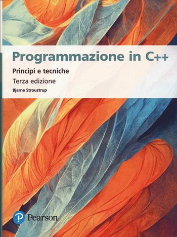 Programmazione in C++. Principi e tecniche - Bjarne Stroustrup - Libro Pearson 2025, Informatica | Libraccio.it