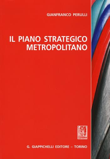 Il piano strategico metropolitano - Gianfranco Perulli - Libro Giappichelli 2015 | Libraccio.it