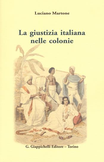 La giustizia italiana nelle colonie - Luciano Martone - Libro Giappichelli 2016 | Libraccio.it