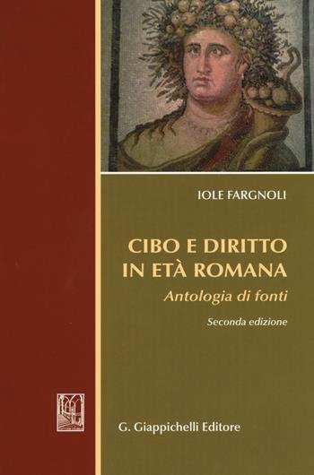 Cibo e diritto in età romana. Antologia di fondi - Iole Fargnoli - Libro Giappichelli 2015 | Libraccio.it
