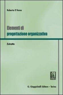Elementi di progettazione organizzativa. Estratto - Roberto D'Anna - Libro Giappichelli 2016 | Libraccio.it