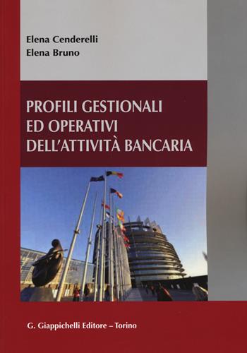 Profili gestionali ed operativi dell'attività bancaria - Elena Cenderelli, Elena Bruno - Libro Giappichelli 2015 | Libraccio.it