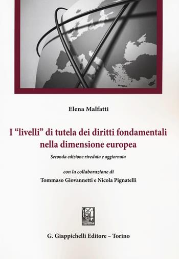 I «livelli» di tutela dei diritti fondamentali nella dimensione europea - Elena Malfatti, Tommaso Giovannetti, Nicola Pignatelli - Libro Giappichelli 2015 | Libraccio.it