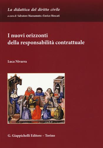 I nuovi orizzonti della responsabilità contrattuale - Luca Nivarra - Libro Giappichelli 2015, La didattica del diritto civile | Libraccio.it