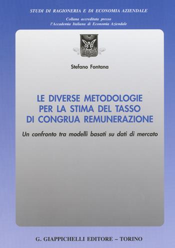 Le diverse metodologie per la stima del tasso di congrua remunerazione. Un confronto tra i modelli basati su dati di mercato - Stefano Fontana - Libro Giappichelli 2015, Studi di ragioneria e di economia aziendale | Libraccio.it