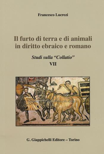 Il furto di terra e di animali in diritto ebraico e romano. Studi sulla «Collatio» VII - Francesco Lucrezi - Libro Giappichelli 2015 | Libraccio.it