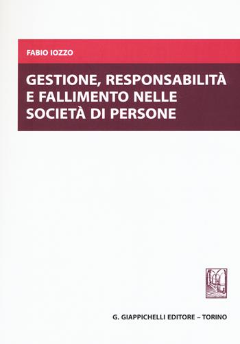 Gestione, responsabilità e fallimento nelle società di persone - Fabio Iozzo - Libro Giappichelli 2016 | Libraccio.it