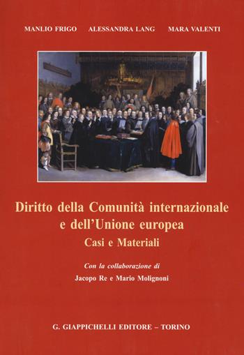 Diritto della Comunità internazionale e dell'Unione europea. Casi e materiali - Frigo Manlio, Alessandra Lang, Mara Valenti - Libro Giappichelli 2015 | Libraccio.it