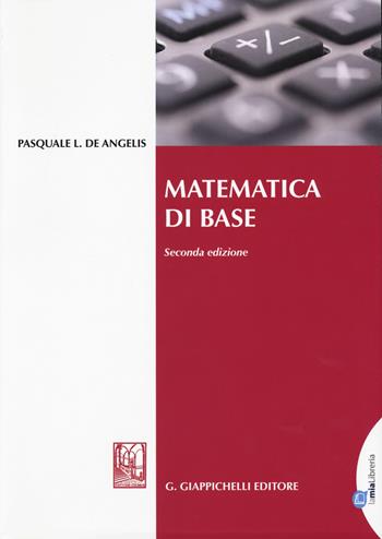 Matematica di base - Pasquale L. De Angelis - Libro Giappichelli 2015 | Libraccio.it