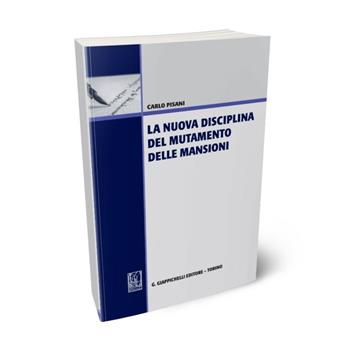La nuova disciplina del mutamento delle mansioni - Carlo Pisani - Libro Giappichelli 2015 | Libraccio.it