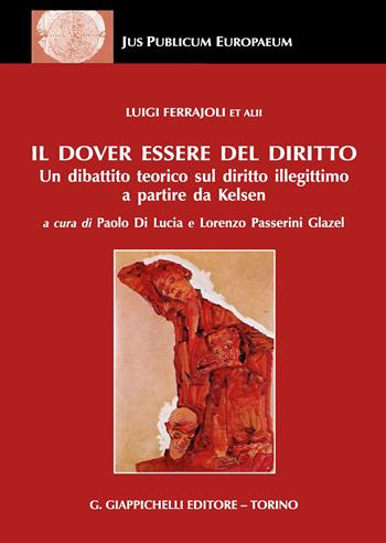 Il dover essere del diritto. Un dibattito teorico sul diritto illegittimo a partire da Kelsen - Luigi Ferrajoli - Libro Giappichelli 2020, Jus publicum europaeum | Libraccio.it