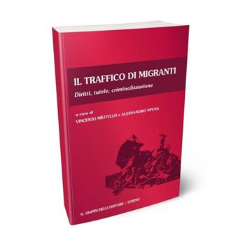 Il traffico di migranti. Diritti, tutele, criminalizzazione  - Libro Giappichelli 2015 | Libraccio.it