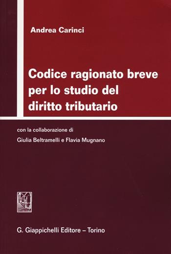 Codice ragionato breve per lo studio del diritto tributario - Andrea Carinci - Libro Giappichelli 2016 | Libraccio.it