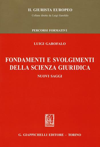 Fondamenti e svolgimenti della scienza giuridica. Nuovi saggi - Luigi Garofalo - Libro Giappichelli 2016, Il giurista europeo | Libraccio.it