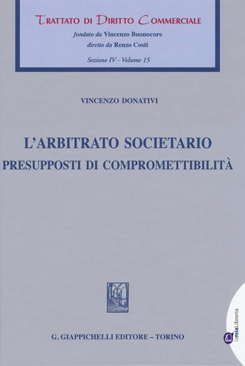 L'arbitrato societario. Presupposti di compromettibilità - Vincenzo Donativi - Libro Giappichelli 2015, Trattato di diritto commerciale | Libraccio.it