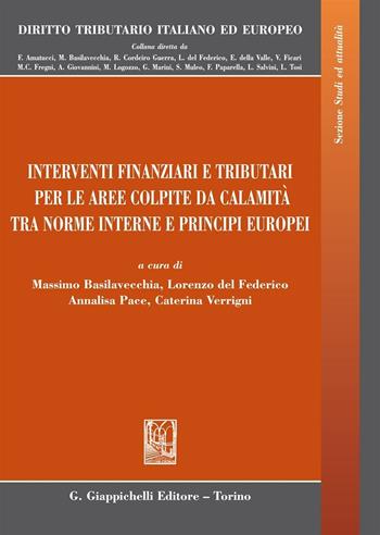 Interventi finanziari e tributari per le aree colpite da calamità fra norme interne e principi europei  - Libro Giappichelli 2016, Diritto tributario italiano ed europeo | Libraccio.it