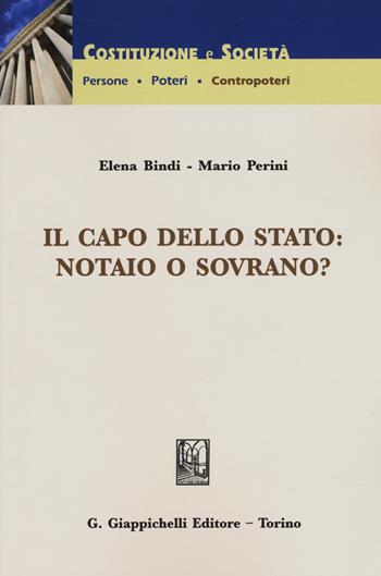 Il capo dello Stato: notaio o sovrano? - Elena Bindi, Mario Perini - Libro Giappichelli 2016, Costituzione e società | Libraccio.it