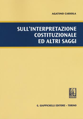 Sull'interpretazione costituzionale ed altri saggi - Agatino Cariola - Libro Giappichelli 2015 | Libraccio.it