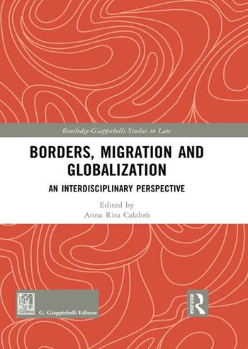 Borders migration and globalization. An interdisciplinary perspective  - Libro Giappichelli 2021, Routledge. Giappichelli studies in law | Libraccio.it
