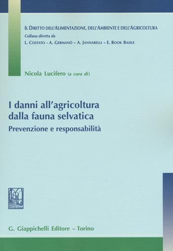 I danni all'agricoltura dalla fauna selvatica. Prevenzione e responsabilità  - Libro Giappichelli 2016, Diritto alimentaz. ambiente agricoltura | Libraccio.it