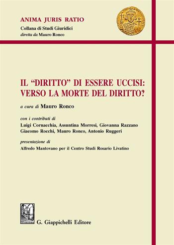 Il «diritto» di essere uccisi: verso la morte del diritto? - Mauro Ronco - Libro Giappichelli 2019, Anima juris ratio | Libraccio.it