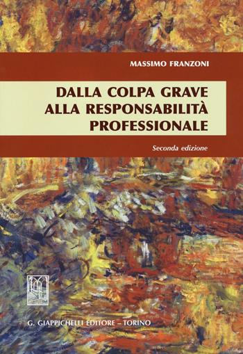 Dalla colpa grave alla responsabilità professionale - Massimo Franzoni - Libro Giappichelli 2016 | Libraccio.it