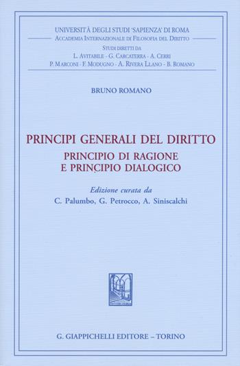 Principi generali del diritto. Principio di ragione e principio dialogico - Bruno Romano - Libro Giappichelli 2015, Univ.Roma-Acc. Inter. filosofia diritto | Libraccio.it