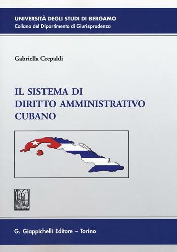 Il sistema di diritto amministrativo cubano - Gabriella Crepaldi - Libro Giappichelli 2016, Università di Bergamo-Dipartimento di giurisprudenza | Libraccio.it