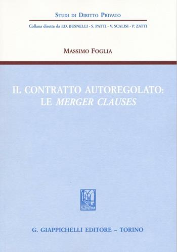 Il contratto autoregolato. Le «merger clauses» - Massimo Foglia - Libro Giappichelli 2016, Studi di diritto privato | Libraccio.it