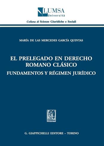 El Prelegado en derecho romano clàsico. Fundamentos y règimen juridico - Maria De Las M. García Quintas - Libro Giappichelli 2016, Scienze giuridiche e sociali | Libraccio.it