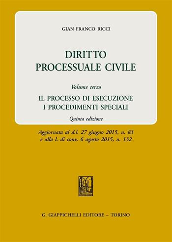 Diritto processuale civile. Vol. 3: processo di esecuzione. I procedimenti speciali, Il. - Gian Franco Ricci - Libro Giappichelli 2016 | Libraccio.it