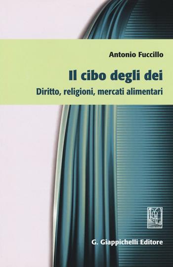 Il cibo degli dei. Diritto, religioni, mercati alimentari - Antonio Fuccillo - Libro Giappichelli 2016 | Libraccio.it
